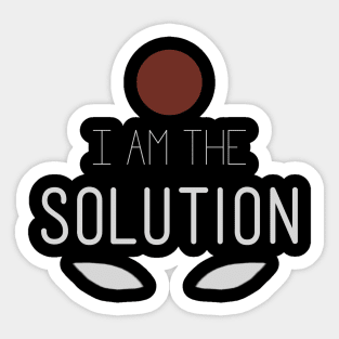 I Am The Solution Sticker